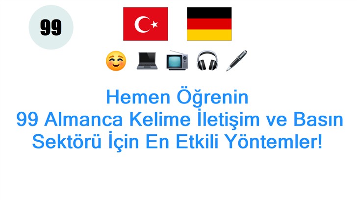 Hemen Öğrenin: 99 Almanca Kelime İletişim ve Basın Sektörü İçin En Etkili Yöntemler!